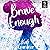 Brave Enough (Brave Enough, #1)