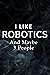 I Like Robotics And Maybe 3...