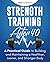 Strength Training After 40: A Practical Guide to Building and Maintaining a Healthier, Leaner, and Stronger Body (Strength Training for Life)