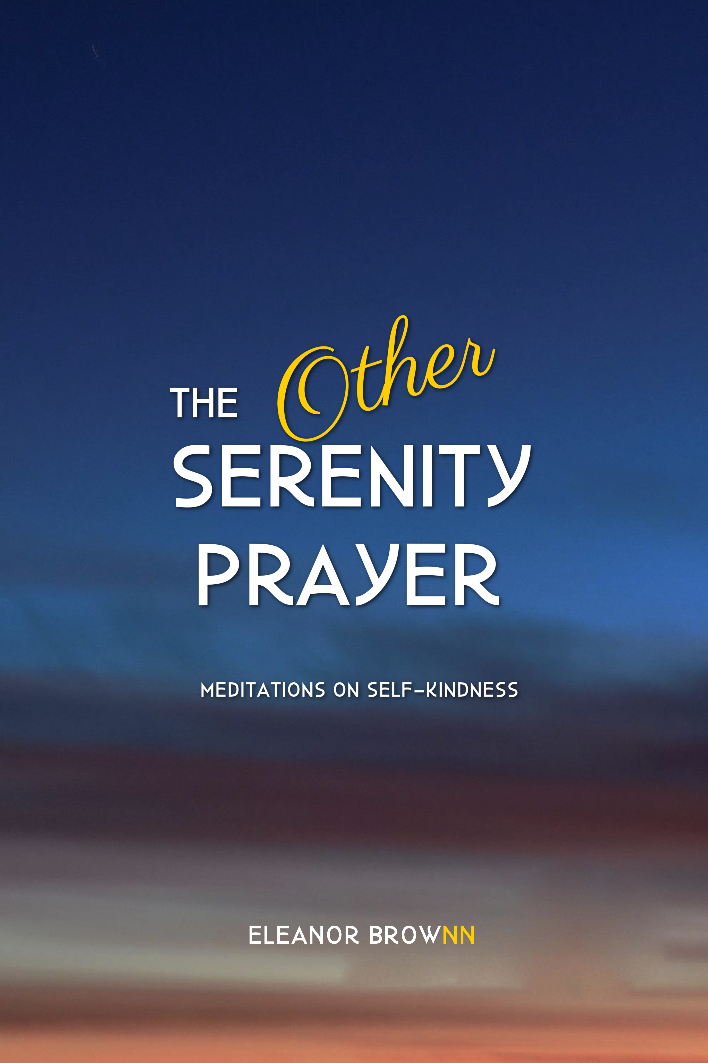 The Other Serenity Prayer: Meditations on Self-Kindness
