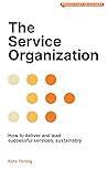 Book cover for The Service Organization: How to Deliver and Lead Successful Services, Sustainably