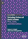 Debating Universal Basic Income: Pros, Cons, and Alternatives (Exploring the Basic Income Guarantee)