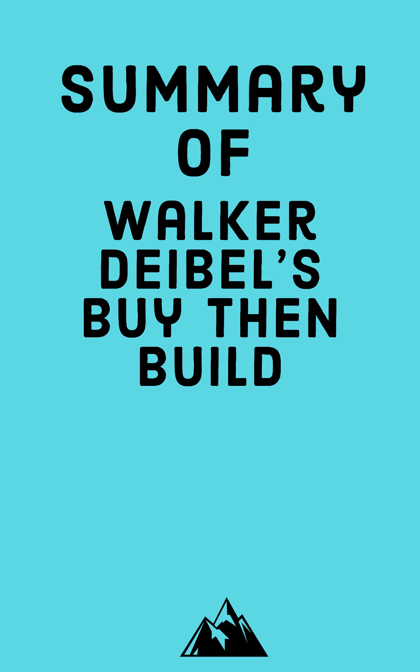 Summary of Walker Deibel’s Buy Then Build (Kindle Edition)