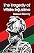 The Tragedy of White Injustice Paperback