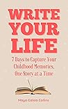 Write Your Life: 7 Days to Capture Your Childhood Memories, One Story at a Time