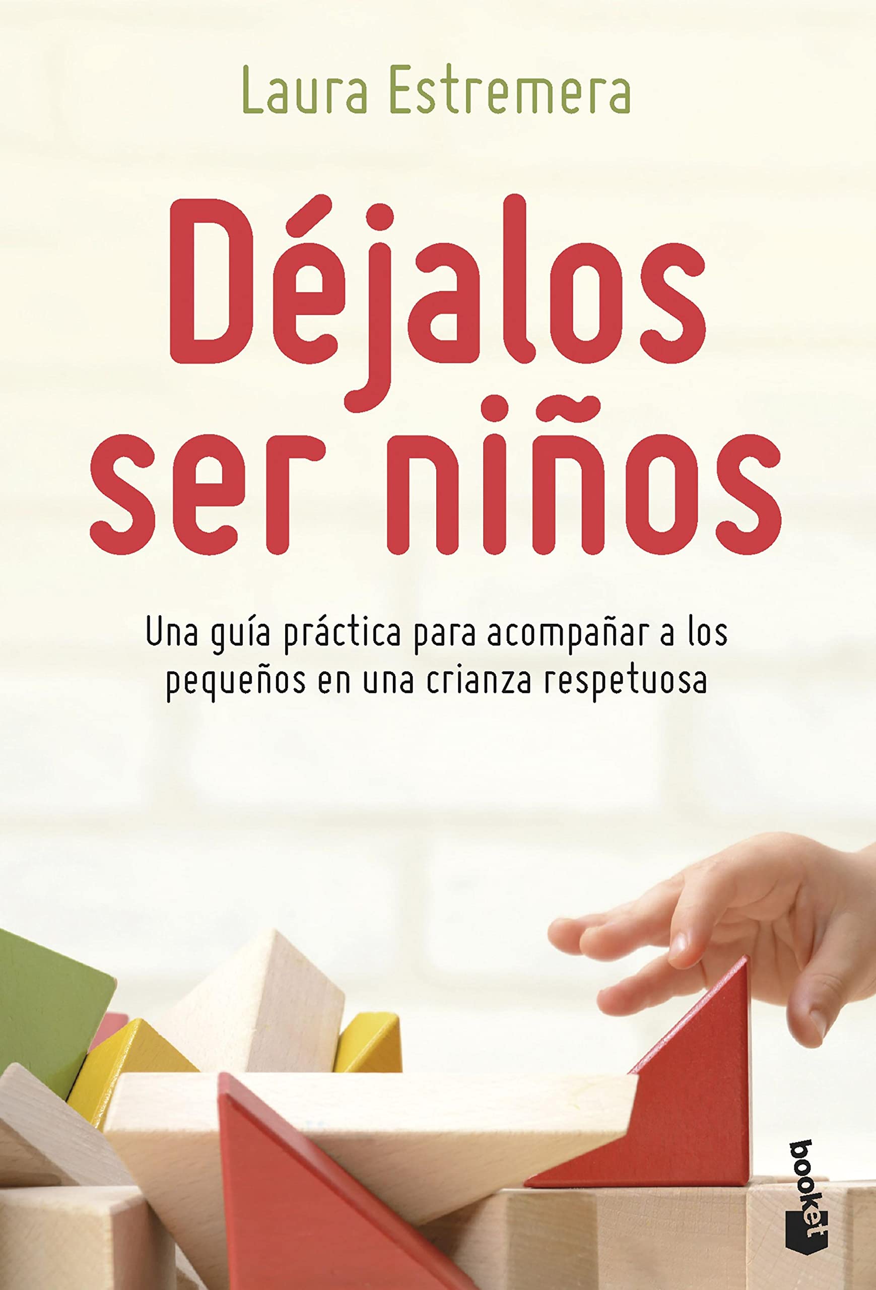 Déjalos ser niños: Una guía práctica para acompañar a los pequeños en una crianza respetuosa (Familia) (Spanish Edition)