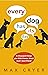 Every Dog Has Its Day: A Thousand Things You Didn't Know About Man's Best Friend