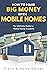 How to Make Big Money with Mobile Homes: The Ultimate Guide to Mobile Home Investing