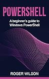PowerShell: A Beginner's Guide to Windows PowerShell
