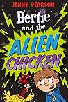 Bertie and the Alien Chicken Bertie and the Alien Chicken