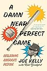 A Damn Near Perfect Game: Reclaiming America's Pastime