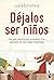 Déjalos ser niños: Una guía práctica para acompañar a los pequeños en una crianza respetuosa
