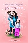 What A Wonderful Thing It Is To Have A Mother