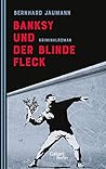 Banksy und der blinde Fleck by Bernhard Jaumann