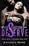 The Destruction You Deserve (Love, Lust, and Liars #2) The Destruction You Deserve (Love, Lust, and Liars #2)