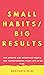 Small Habits / Big results:...