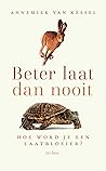 Beter laat dan nooit: Hoe word je een laatbloeier? (Dutch Edition)