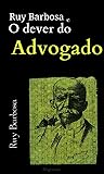 Ruy Barbosa e o Dever do Advogado: Ilustrado (Portuguese Edition)