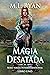 Magia Desatada: Serie Magia...