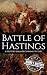 Battle of Hastings by Hourly History Battle of Hastings by Hourly History