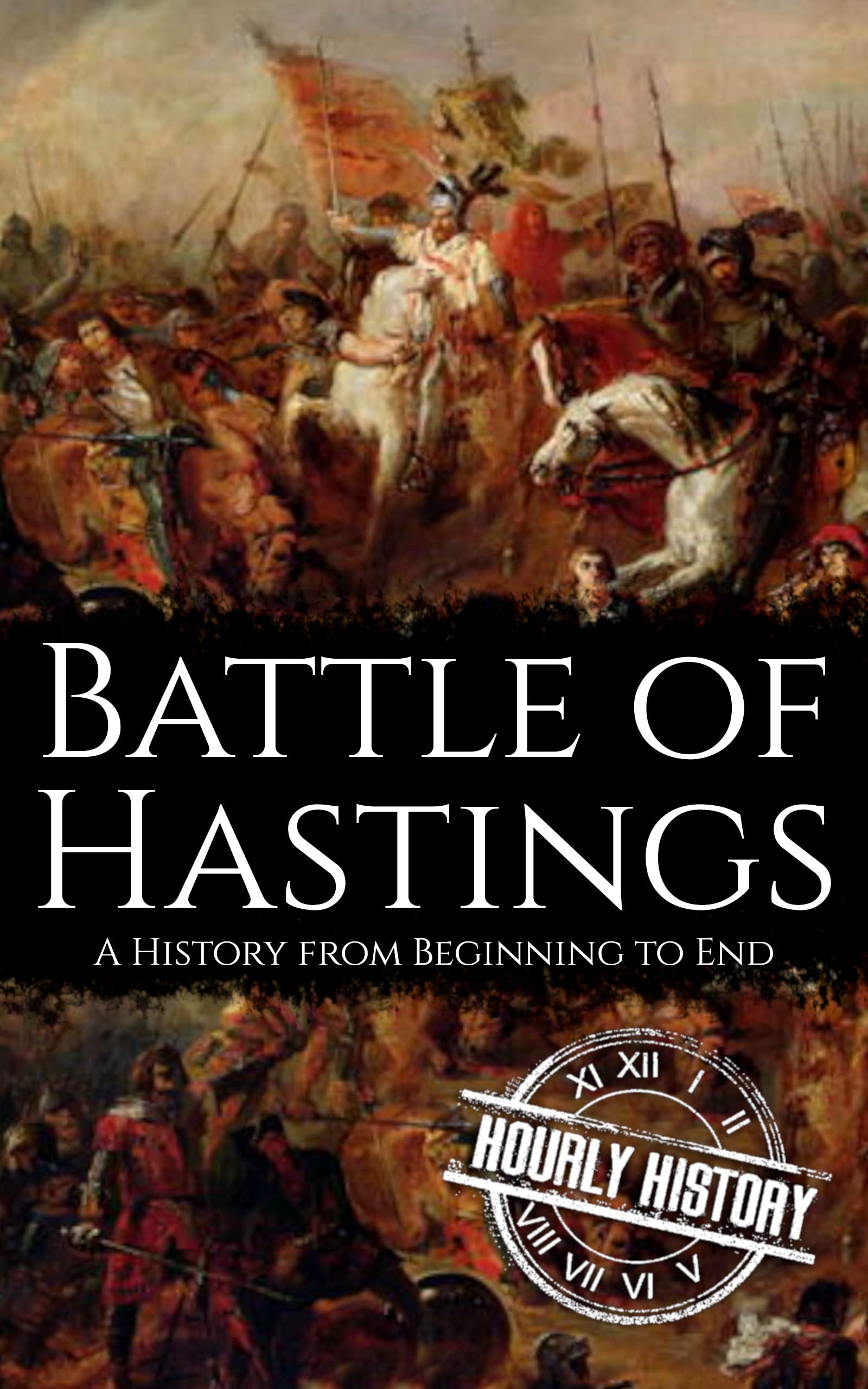 Battle of Hastings: A History from Beginning to End (Kindle Edition)