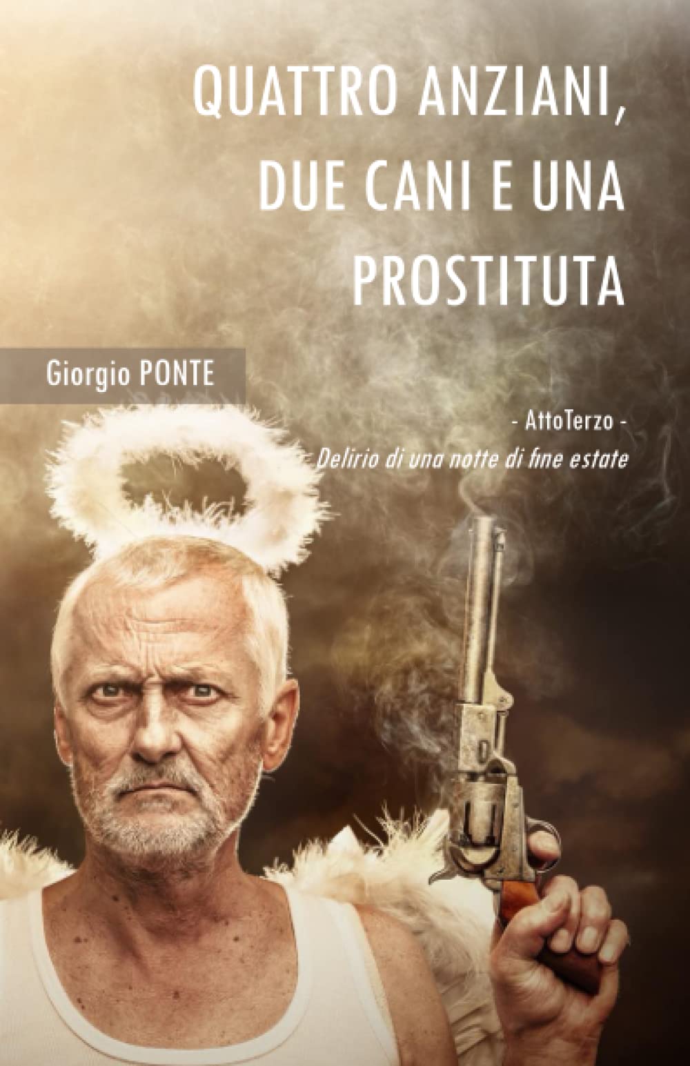 Quattro anziani, due cani e una prostituta. Atto Terzo: Delirio di una notte di fine estate (Paperback)