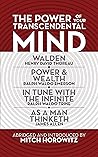 The Power of Your Transcendental Mind (Condensed Classics): Walden, In Tune with the Infinite, Power & Wealth, As a Man Thinketh The Power of Your Transcendental Mind (Condensed Classics): Walden, In Tune with the Infinite, Power & Wealth, As a Man Thinketh