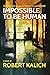 Impossible to Be Human by Robert Kalich