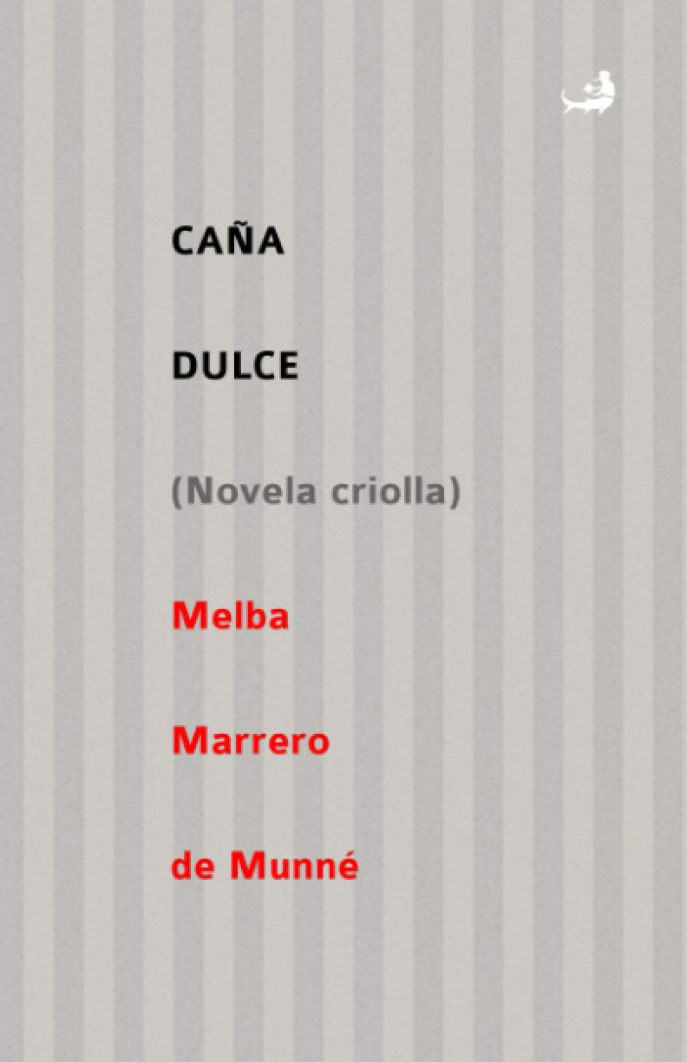 Caña Dulce: (Novela criolla)