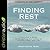 Finding Rest: A Survivor's Guide to Navigating the Valleys of Anxiety, Faith, and Life