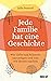 Jede Familie hat eine Geschichte: Wie Liebe und Schmerz uns prägen und was wir daraus machen (German Edition)