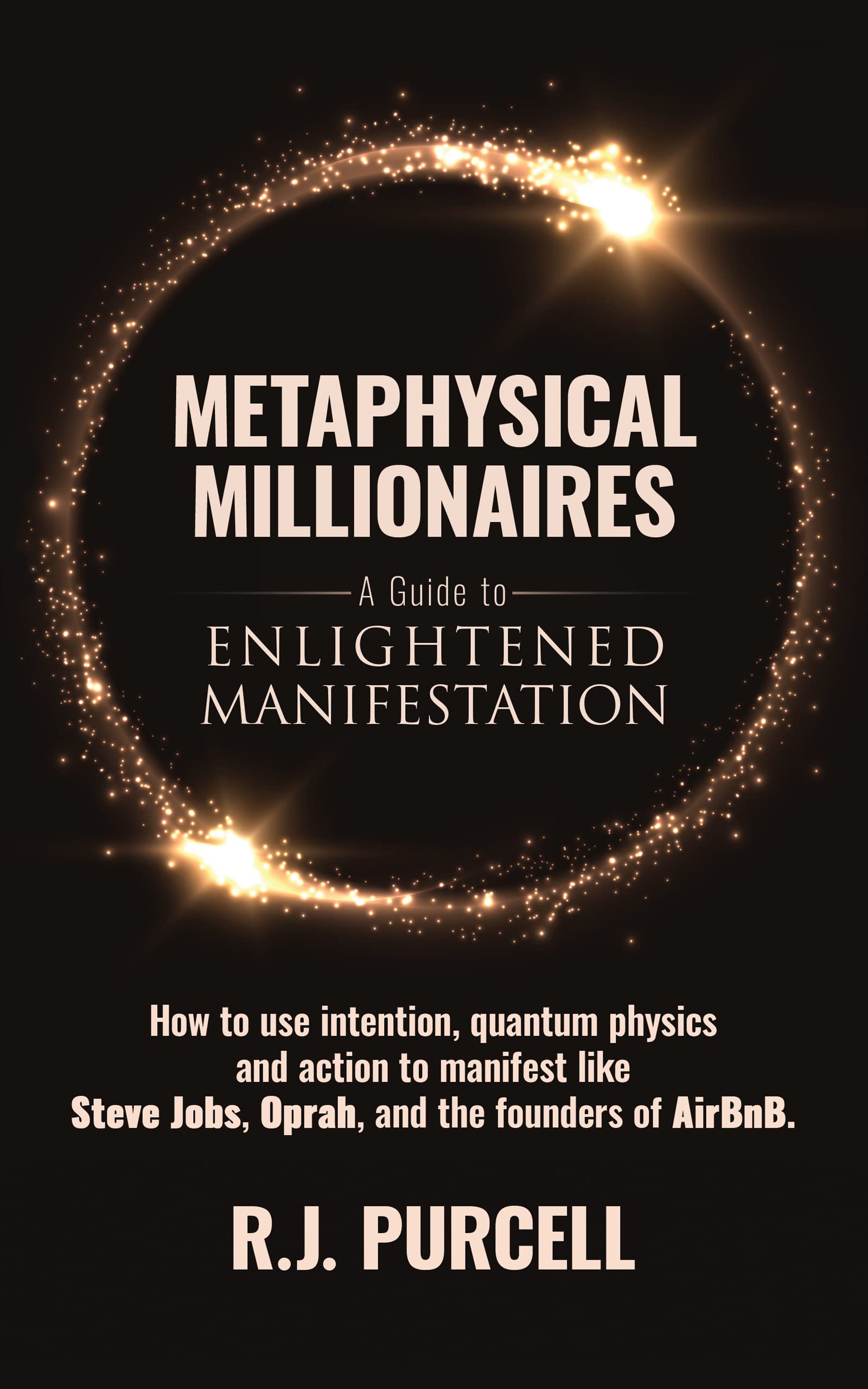 Metaphysical Millionaires: A Guide to Enlightened Manifestation (Kindle Edition)