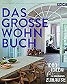 Das große Wohnbuch: 1.000 Ideen für ein schöneres Zuhause