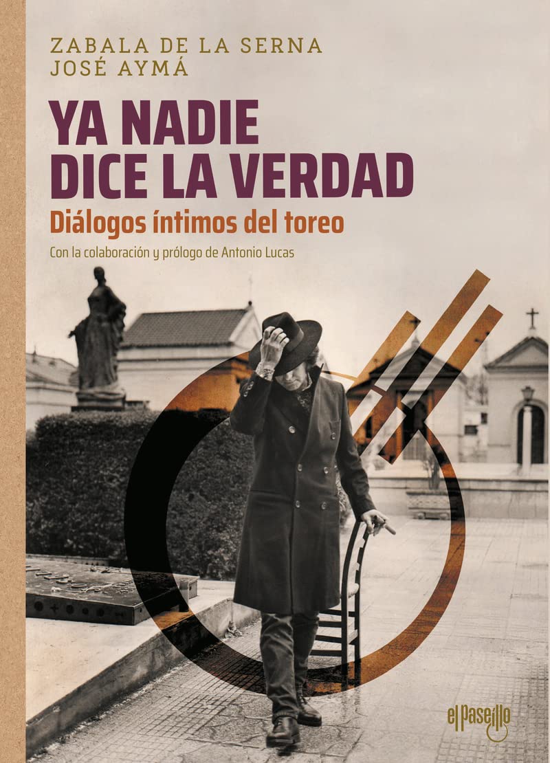 "Ya nadie dice la verdad". Diálogos íntimos del toreo: Diálogos íntimos del toreo (Paperback)