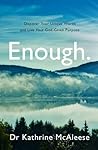 Enough.: Discover Your Unique Worth and Live Your God-Given Purpose