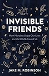 Invisible Friends: How Microbes Shape our Lives and the World around us