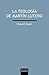 La teología de Martín Lutero