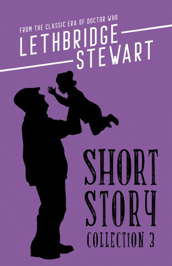 The Lethbridge-Stewart Short Story Collection Volume 3 (Paperback)