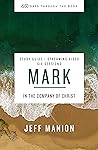 Mark Bible Study Guide plus Streaming Video: In the Company of Christ (40 Days Through the Book)