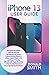 Iphone 13 User Guide: A Com...