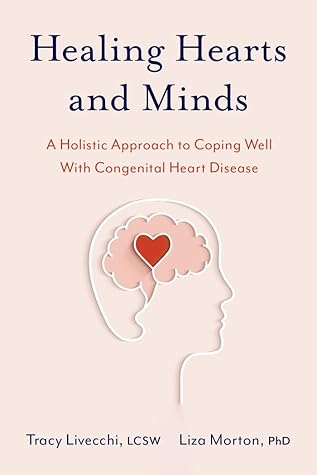 Healing Hearts and Minds: A Holistic Approach to Coping Well with Congenital Heart Disease