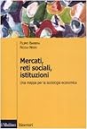 Mercati, reti sociali, istituzioni. Una mappa per la sociologia economica