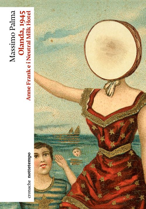 Olanda, 1945. Anne Frank e i Neutral Milk Hotel (Paperback)