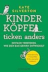 Kinderköpfe ticken anders: Einfach verstehen, wie sich das Gehirn entwickelt - Wutausbrüche, Trotzanfälle & Co. souverän meistern (German Edition)