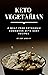 Keto Vegetarian: A Meat Free Ketogenic Cookbook with Easy Recipes