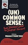 (Un)Common Sense: Your Strategy Guide To Creative Freedom (Un)Common Sense: Your Strategy Guide To Creative Freedom
