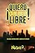 ¡QUIERO QUE SEAS LIBRE!