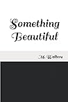 Something Beautiful Something Beautiful