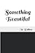Something Beautiful by M. Walters