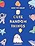 How To Draw Random Things: The Ultimate Guide To Drawing Fun and Silly Random Things In A Cute Style